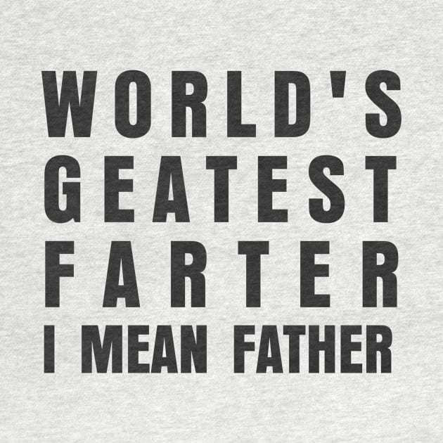 WORLDS GREATES FARTER I MEAN FATHER by marshallsalon